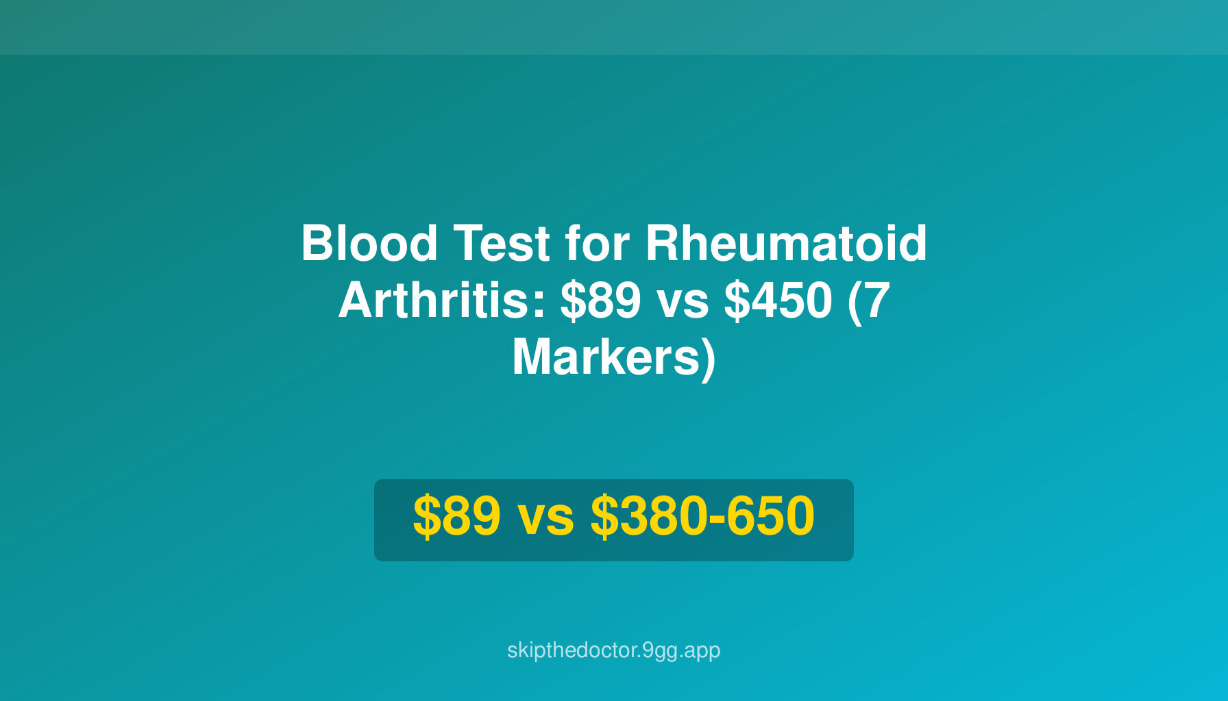 Blood Test for Rheumatoid Arthritis: $89 vs $450 (7 Markers)