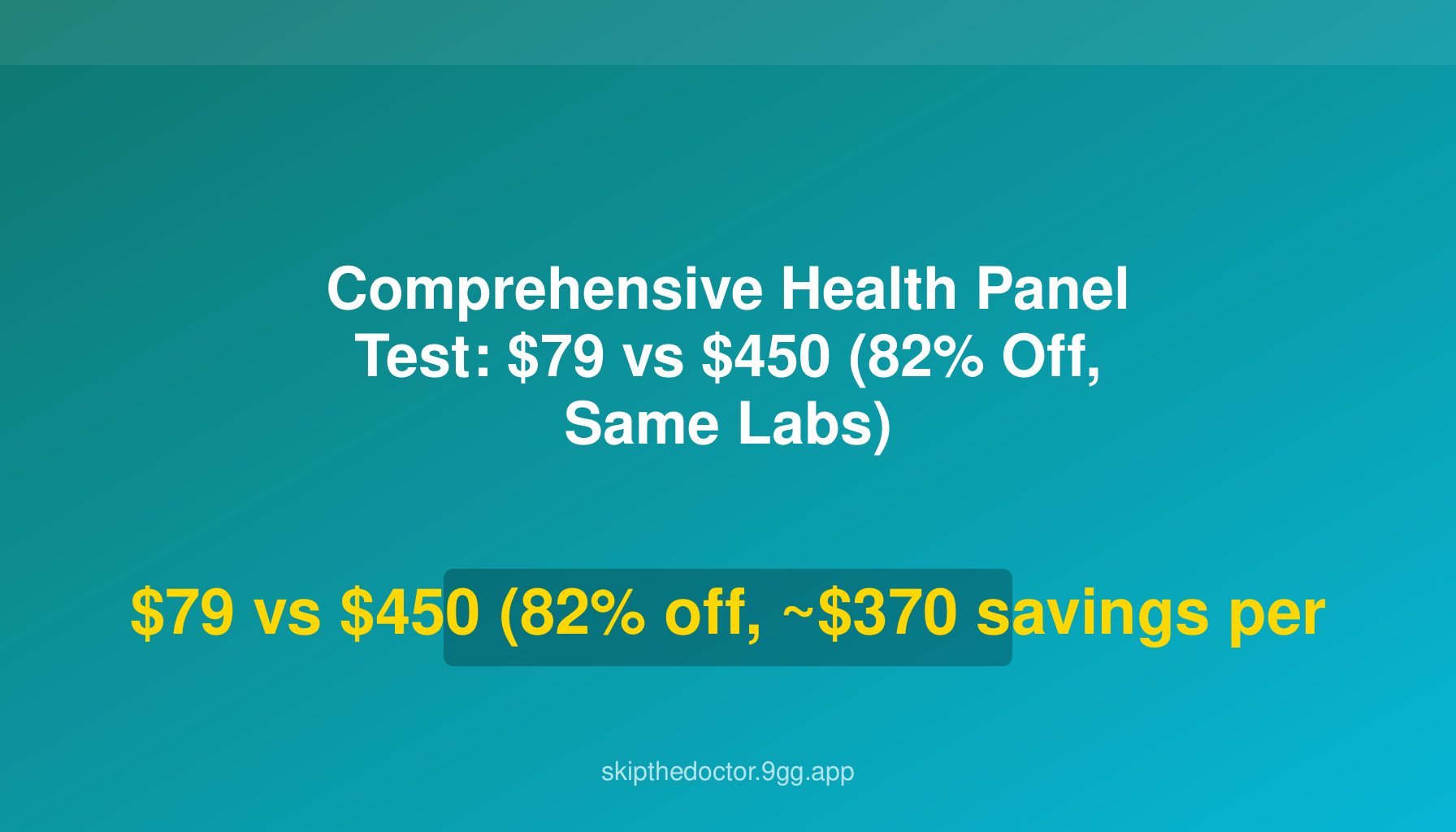 Comprehensive Health Panel Test: $79 vs $450 (82% Off, Same Labs)