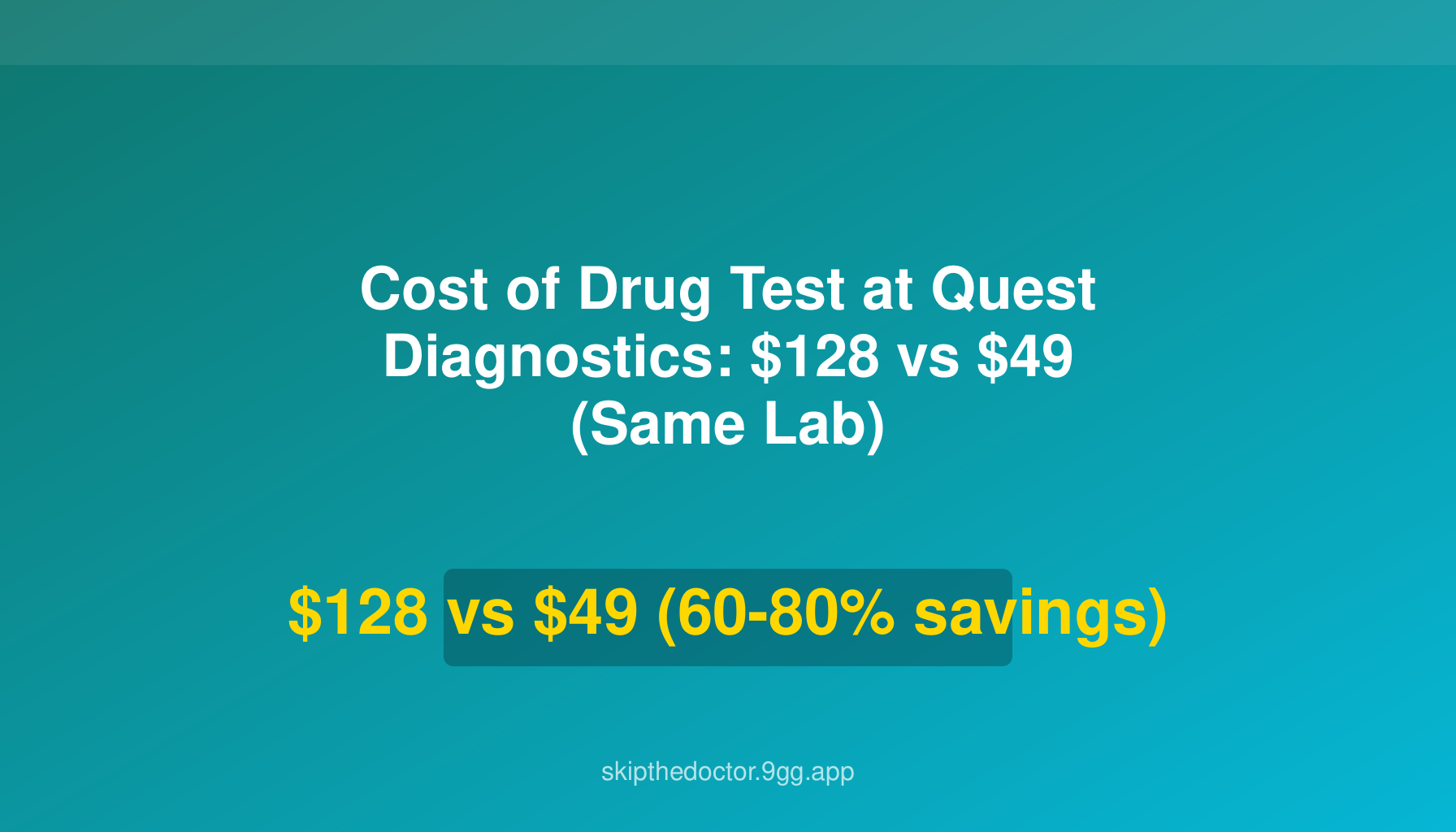 Cost of Drug Test at Quest Diagnostics: $128 vs $49 (Same Lab)