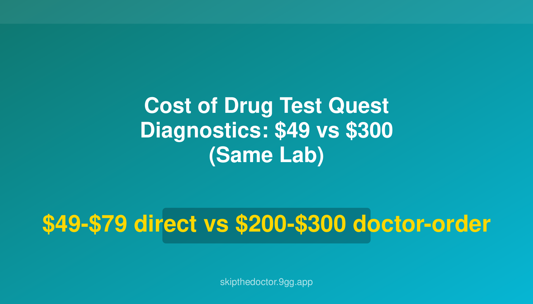Cost of Drug Test Quest Diagnostics: $49 vs $300 (Same Lab)