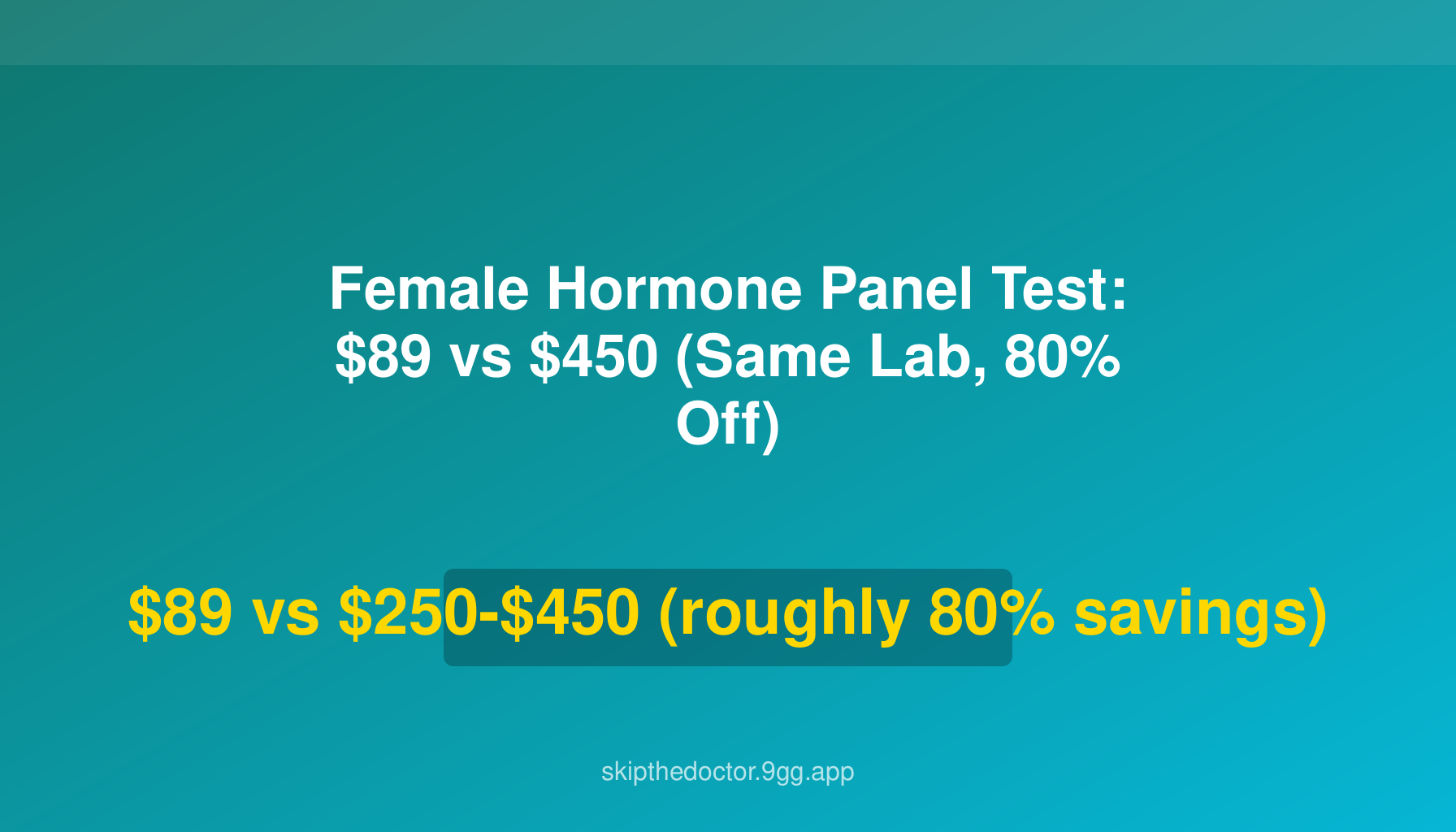 Female Hormone Panel Test: $89 vs $450 (Same Lab, 80% Off)