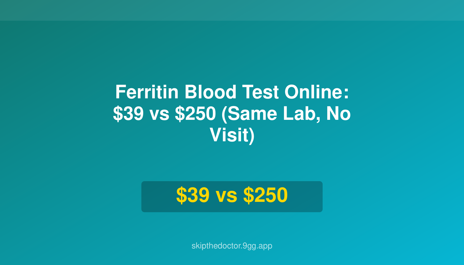Ferritin Blood Test Online: $39 vs $250 (Same Lab, No Visit)