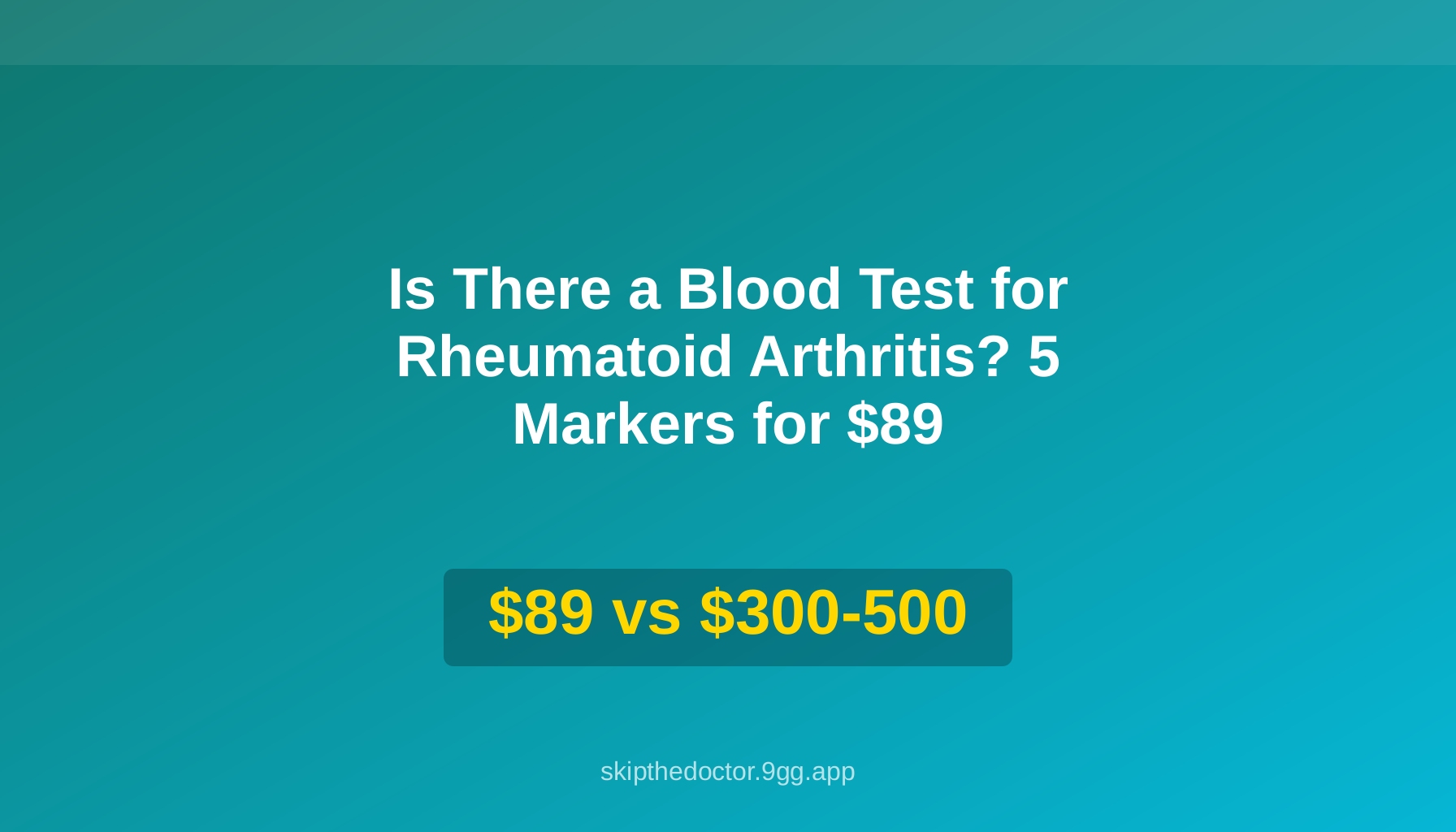 Is There a Blood Test for Rheumatoid Arthritis? 5 Markers for $89