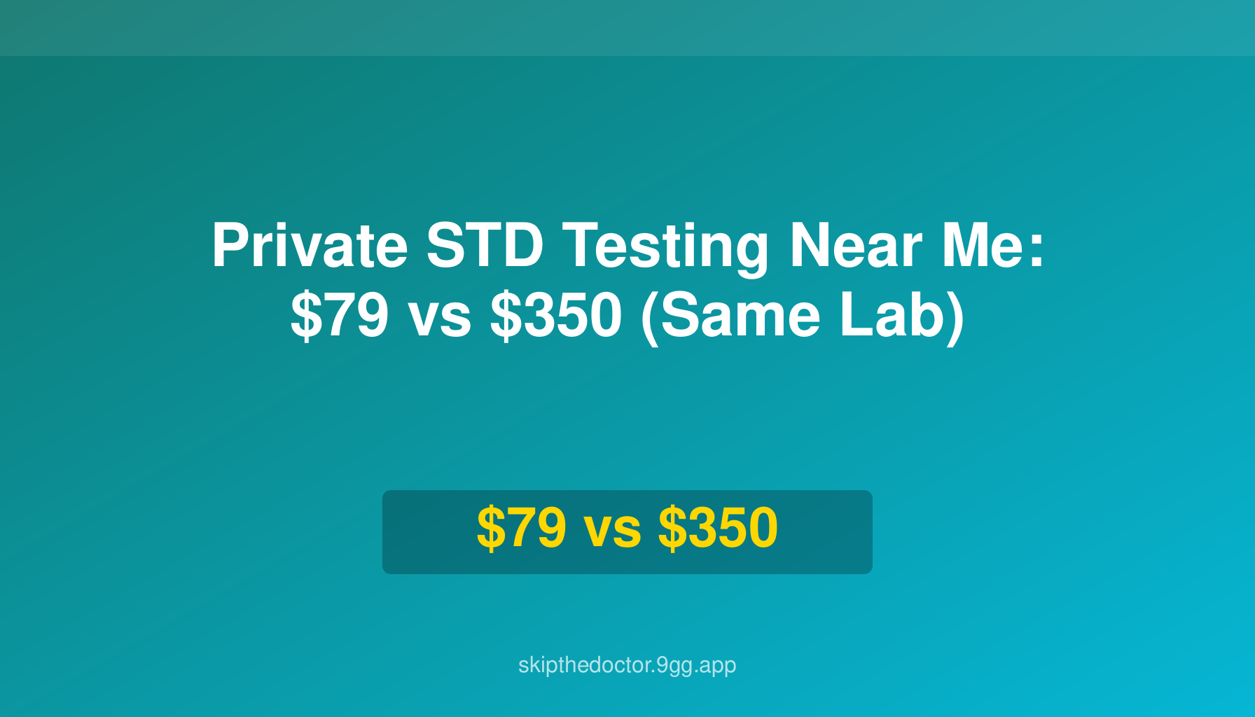 Private STD Testing Near Me: $79 vs $350 (Same Lab)