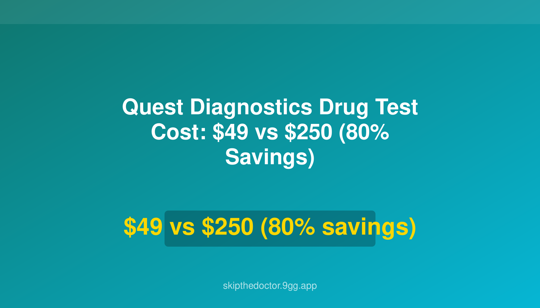Quest Diagnostics Drug Test Cost: $49 vs $250 (80% Savings)