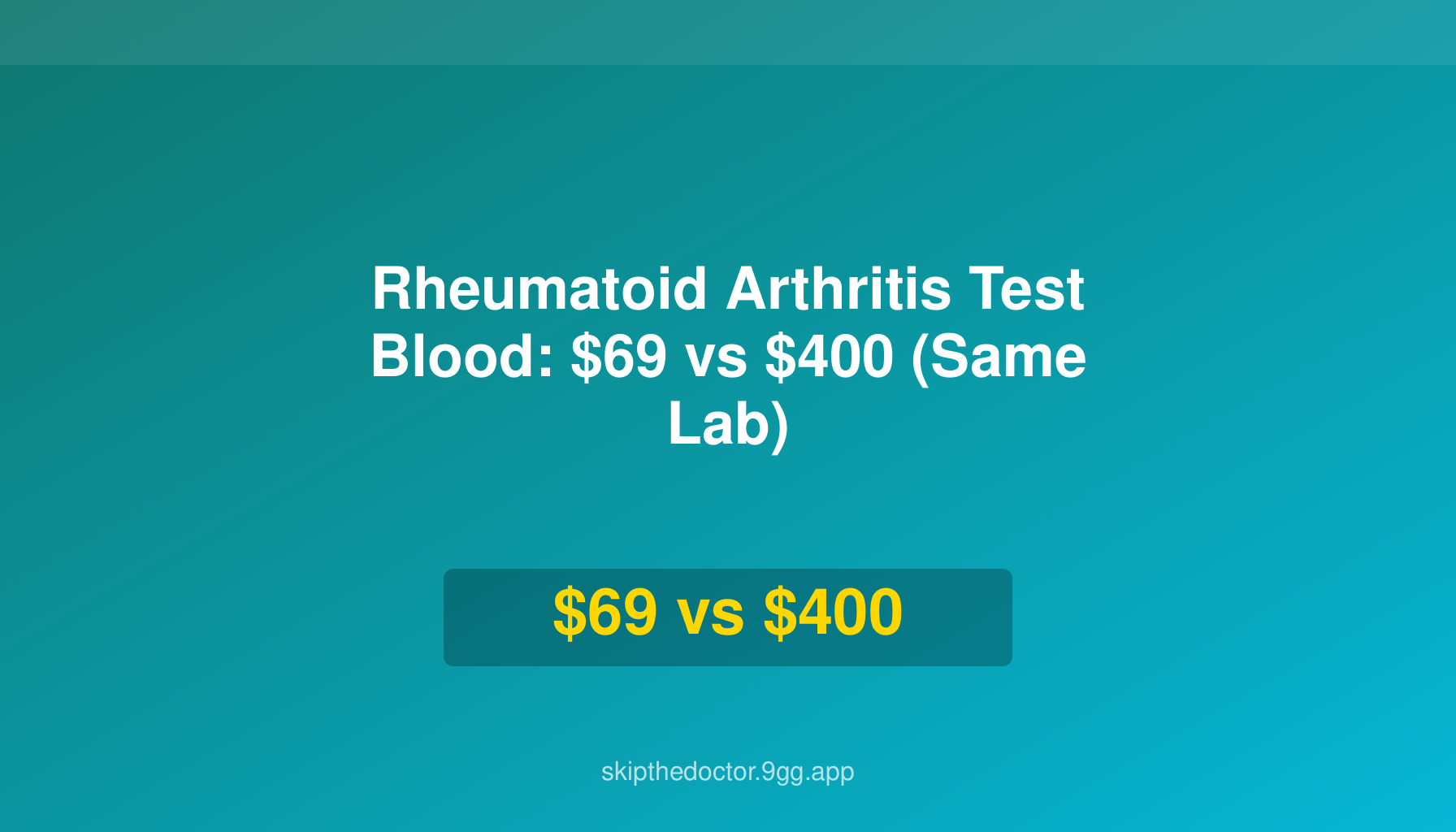 Rheumatoid Arthritis Test Blood: $69 vs $400 (Same Lab)