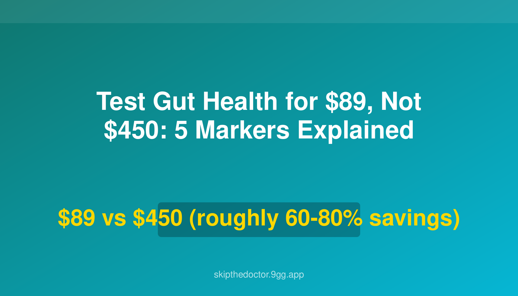 Test Gut Health for $89, Not $450: 5 Markers Explained