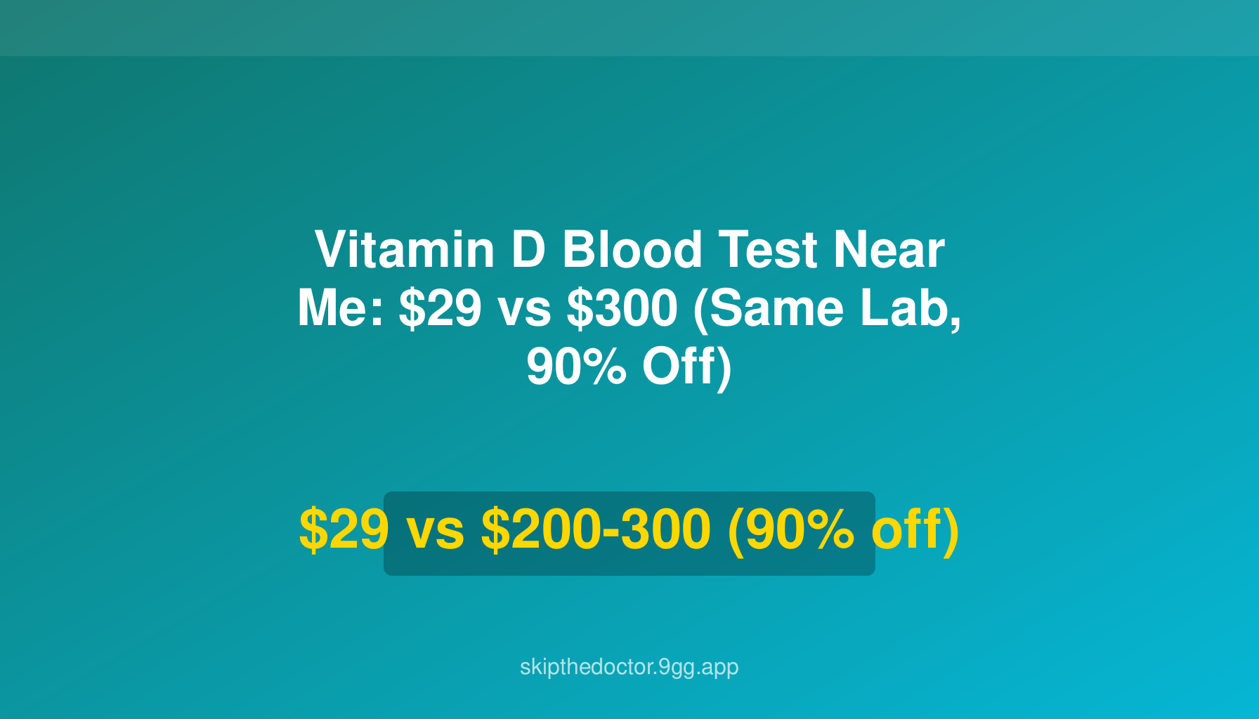 Vitamin D Blood Test Near Me: $29 vs $300 (Same Lab, 90% Off)