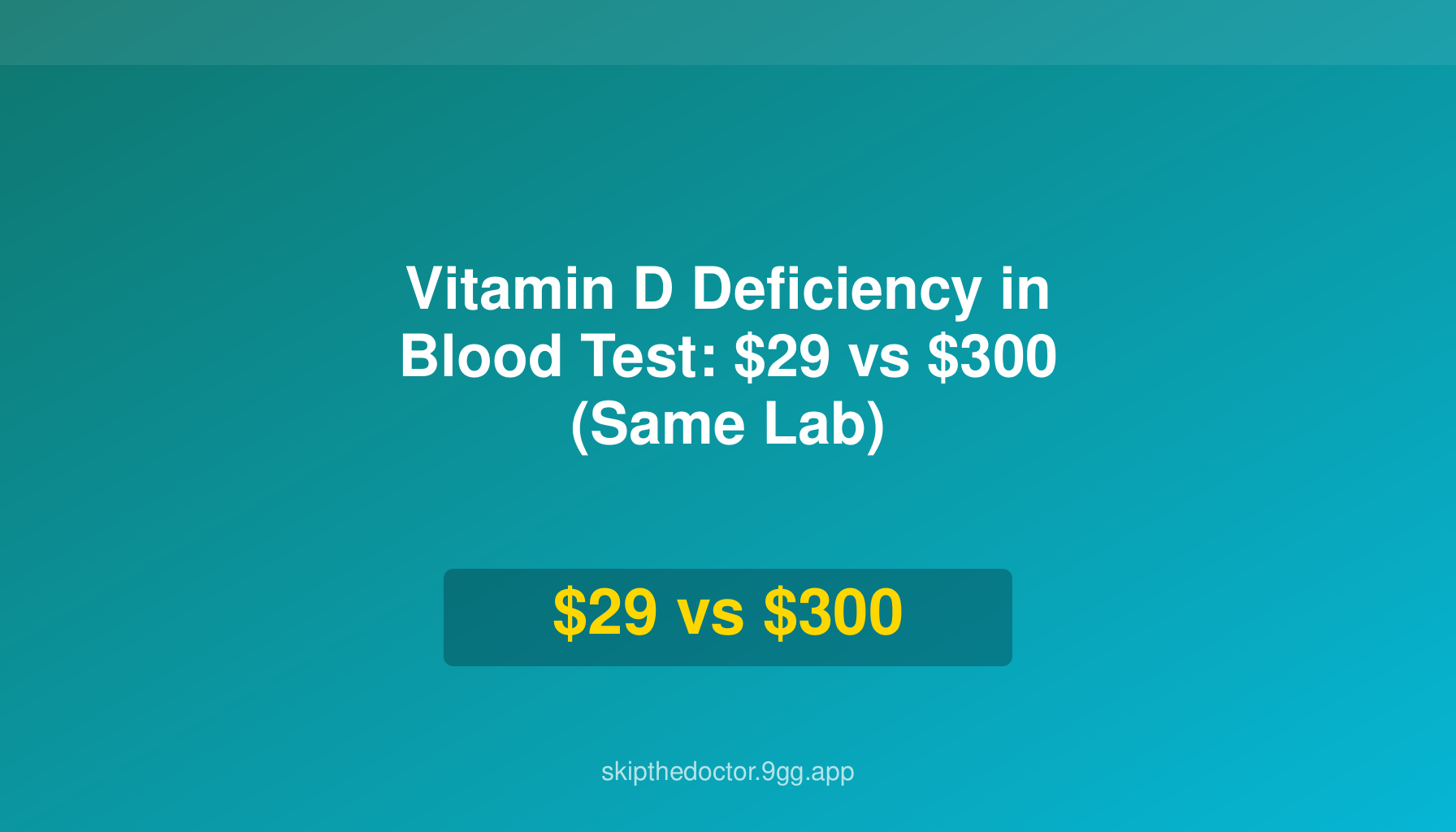 Vitamin D Deficiency in Blood Test: $29 vs $300 (Same Lab)
